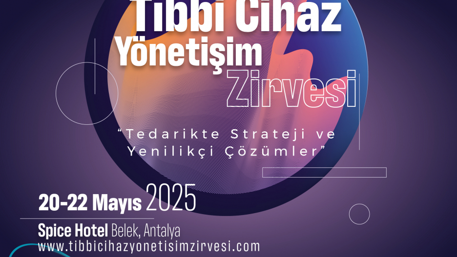TIBBİ CİHAZ YÖNETİŞİM ZİRVESİ 20-22 MAYIS 2025