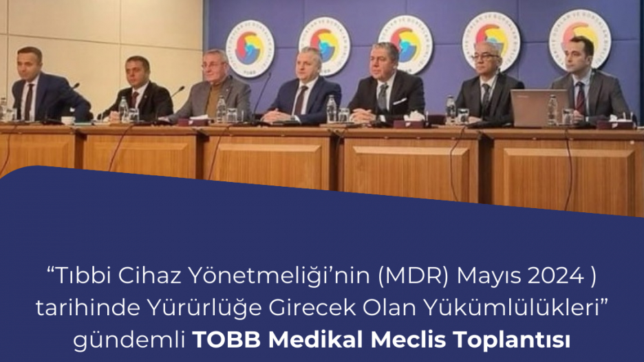 TOBB ’Tıbbi Cihaz Yönetmeliği’nin (MDR) Mayıs 2024 Tarihinde Yürürlüğe Girecek Olan Yükümlülükleri’’